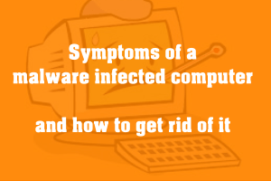 Signs and Symptoms of Malware infected computer