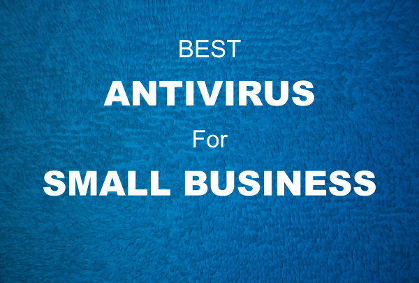 Best Antivirus for Small Business