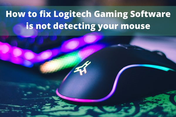 Rodet Labe bomuld Solved) How to Fix When Logitech Gaming Software Not Detecting Mouse