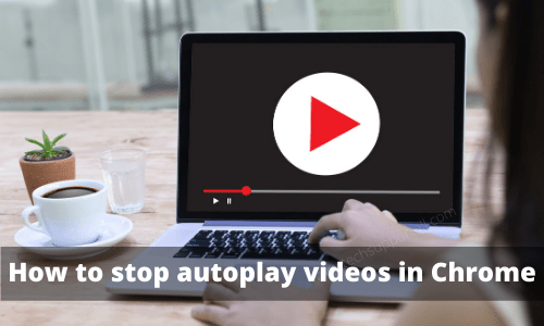 How to stop autoplay videos in Google Chrome