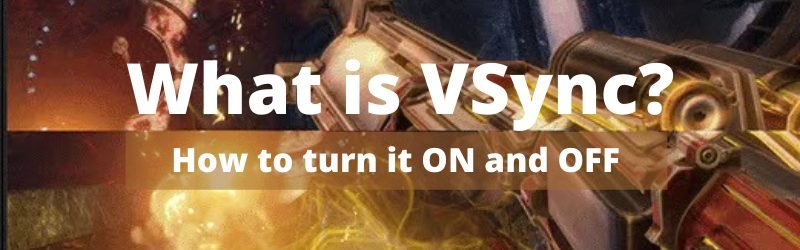 What is VSync How to turn it ON and OFF