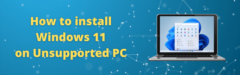 How to install Windows 11 on Unsupported PC