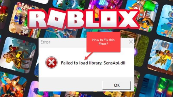 How To Fix “Roblox Failed To Load Library SensApi.dll” Error on ...
